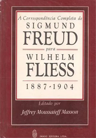 A Correspondência Completa de Sigmund Freud para Wilhelm Fliess 1887-1904